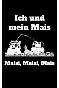 Ich und mein Mais Maisi, Maisi, Mais