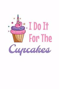 I Do It For The Cupcakes