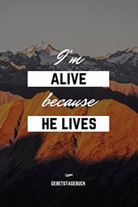 I'm alive because he lives - Gebetstagebuch