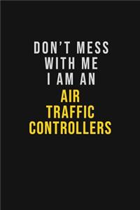 Don't Mess With Me I Am An Air Traffic Controllers