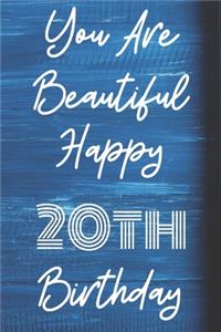 You Are Beautiful Happy 20th Birthday