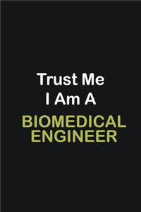 Trust Me I Am A Biomedical Engineer. ...