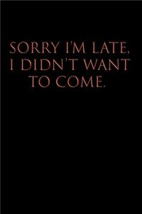 Sorry I'm Late, I Didn't Want to Come