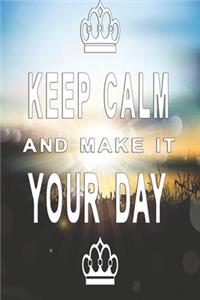 Keep calm and make it your day