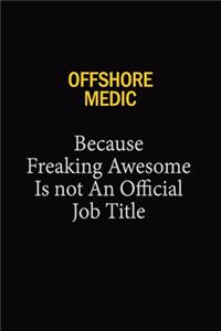 Offshore Medic Because Freaking Awesome Is Not An Official Job Title