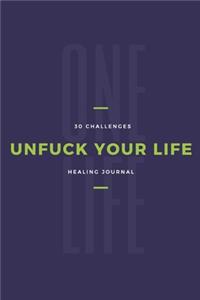 One Life Unfuck Your Life 30 Challenges Healing Journal