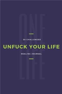 One Life Unfuck Your Life 30 Challenges Healing Journal