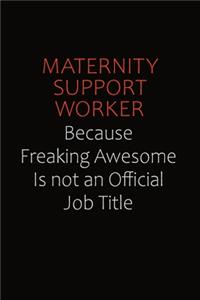 Maternity Support Worker Because Freaking Awesome Is Not An Official job Title