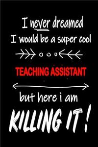 I Never Dreamed I Would Be a Super Cool Teaching Assistant But Here I Am Killing It!