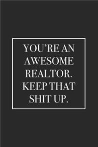 You're an Awesome Realtor. Keep That Shit Up