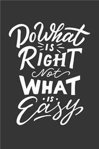 Do What Is Right Not What Is Easy