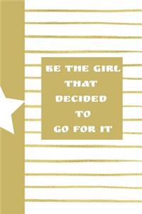 Be the Girl That Decided to Go for It