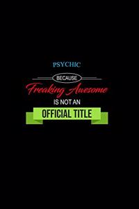 Psychic Because Freaking Awesome Is Not an Official Title