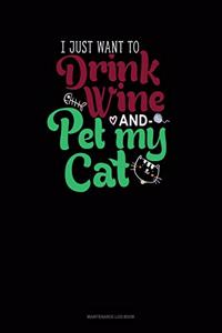 I Just Want To Drink Wine And Pet My Cat