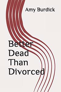 Better Dead Than Divorced
