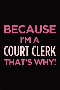 Because I'm a court clerk that's why