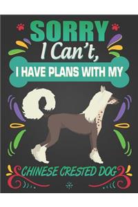 Sorry I Can't, I have plans with my Chinese Crested Dog