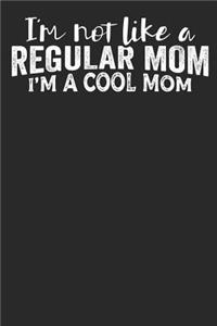 I'm not like a Regular Mom I'm a Cool Mom