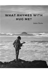 What rhymes with hug me?