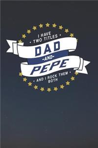 I Have Two Titles Dad And Pepe And I Rock Them Both