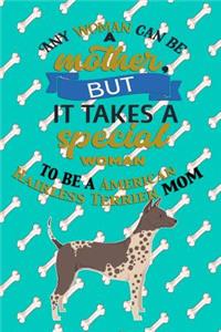 Any Woman Can Be A Mother But It Takes A Special Woman To Be A American Hairless Terrier Mom