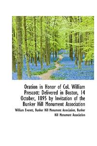 Oration in Honor of Col. William Prescott: Delivered in Boston, 14 October, 1895 by Invitation of Th