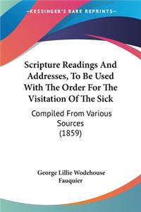 Scripture Readings And Addresses, To Be Used With The Order For The Visitation Of The Sick