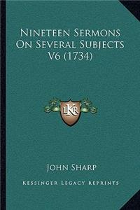 Nineteen Sermons on Several Subjects V6 (1734)