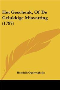 Het Geschenk, Of De Gelukkige Misvatting (1797)