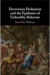 Darwinian Hedonism and the Epidemic of Unhealthy Behavior