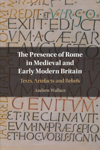 Presence of Rome in Medieval and Early Modern Britain