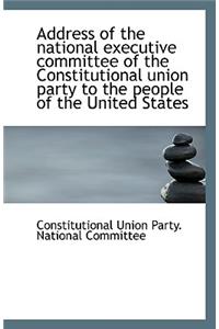 Address of the National Executive Committee of the Constitutional Union Party to the People of the U