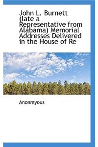 John L. Burnett (Late a Representative from Alabama) Memorial Addresses Delivered in the House of Re