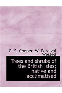 Trees and Shrubs of the British Isles; Native and Acclimatised