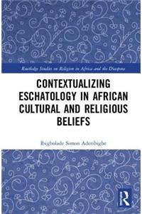 Contextualizing Eschatology in African Cultural and Religious Beliefs