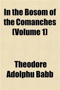 In the Bosom of the Comanches (Volume 1)