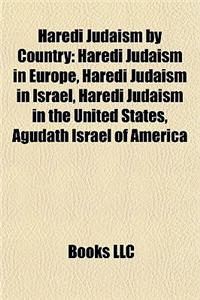 Haredi Judaism by Country: Haredi Judaism in Europe, Haredi Judaism in Israel, Haredi Judaism in the United States, Agudath Israel of America