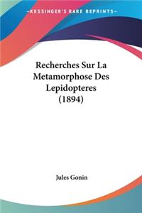 Recherches Sur La Metamorphose Des Lepidopteres (1894)
