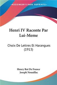 Henri IV Raconte Par Lui-Meme