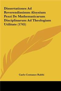 Dissertationes Ad Reverendissimm Aloysium Pezzi de Mathematicarum Disciplinarum Ad Theologiam Utilitate (1745)