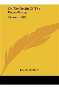 On the Origin of the Ferrer-Group