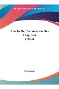 Aias in Den Versmassen Des Originals (1864)