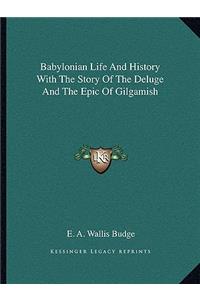 Babylonian Life And History With The Story Of The Deluge And The Epic Of Gilgamish