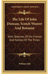 The Life of John Duncan, Scotch Weaver and Botanist