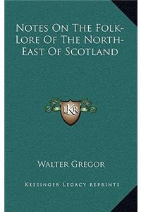 Notes on the Folk-Lore of the North-East of Scotland