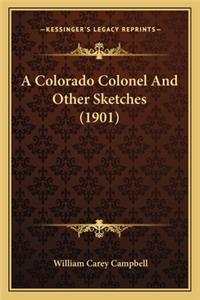 Colorado Colonel and Other Sketches (1901) a Colorado Colonel and Other Sketches (1901)