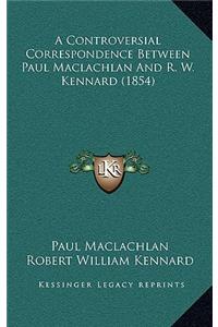 A Controversial Correspondence Between Paul MacLachlan and R. W. Kennard (1854)