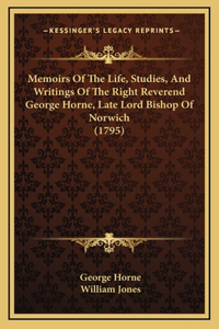 Memoirs of the Life, Studies, and Writings of the Right Reverend George Horne, Late Lord Bishop of Norwich (1795)