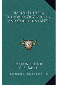 Martin Luther's Authority of Councils and Churches (1847)