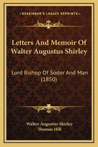 Letters And Memoir Of Walter Augustus Shirley